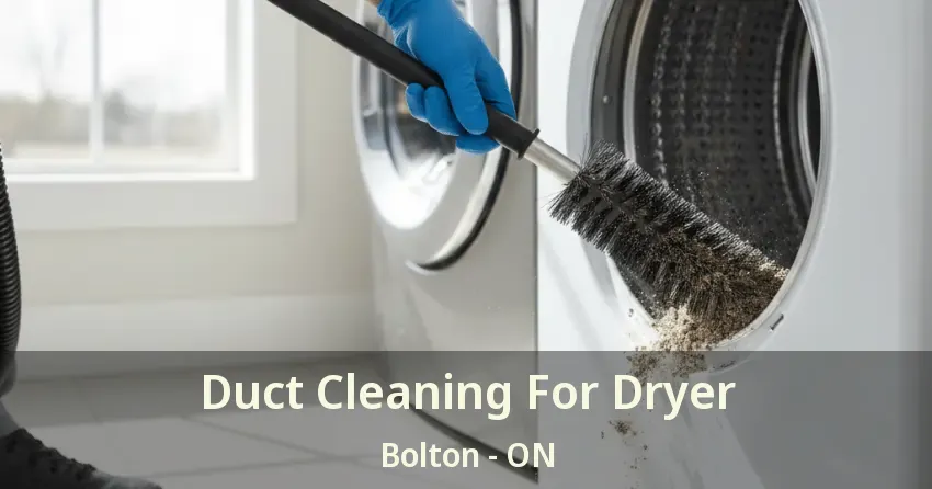 Duct Cleaning For Dryer Bolton - ON