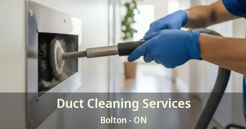 Duct Cleaning Services Bolton - ON