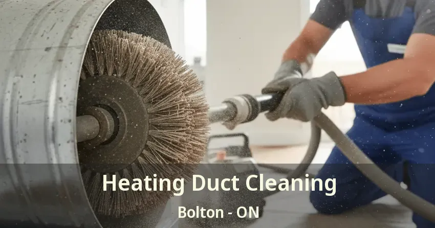 Heating Duct Cleaning Bolton - ON Heating Duct Cleaning Bolton - ON