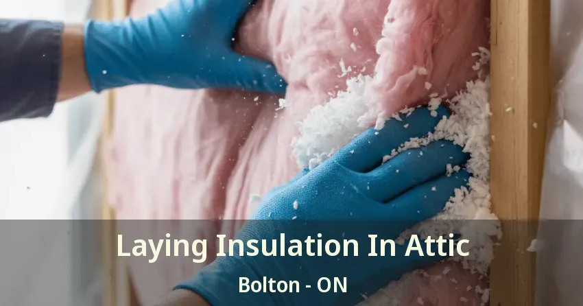 Laying Insulation In Attic Bolton - ON Laying Insulation In Attic Bolton - ON